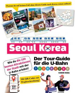 Der Tour-Guide Für Die U-Bahn In Seoul, Korea – Wie Du Die 100 Besten Attraktionen Der Stadt Mit Der U-Bahn Erlebst! (Korea Travel) (German Edition)