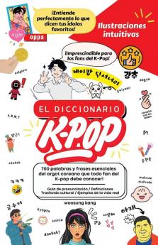 El Diccionario K-Pop - 700 Palabras Y Frases Esenciales De K-Pop Dramas Y Peliculas Coreanos
