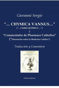 ...CHYMICA VANNUS... (...TAMIZ QUÍMICO...) y Commentatio de Pharmaco Catholico (Disertación sobre la Medicina Católica) - Traducción y Comentario