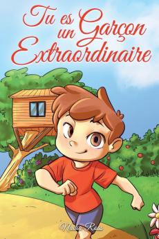 Tu Es Un Garçon Extraordinaire: Une Collection D'Histoires Inspirantes Sur Le Courage, L'Amitié, La Force Intérieure Et L'Autonomie (Livres De Motivation Pour Enfants) (French Edition)
