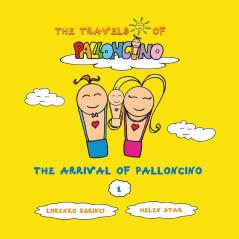 The arrival of Palloncino: 1 (The Travels of Palloncino)