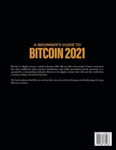 A Beginner's Guide to Bitcoin 2021: Everything You Need To Know About It And How It Works