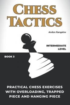Practical Chess Exercises with Overloading Trapped Piece and Hanging Piece