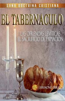 El Tabernáculo: Las Ofrendas Levíticas, el Sacrificio de Expiación (Estudiando el Tabernáculo de la Biblia) (Spanish Edition)