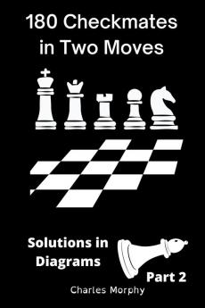 180 Checkmates in Two Moves Solutions in Diagrams Part 2