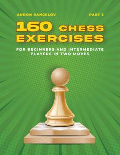 160 Chess Exercises for Beginners and Intermediate Players in Two Moves Part 3