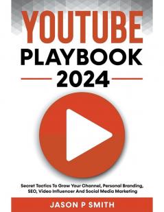 Youtube Playbook 2025 Secret Tactics To Grow Your Channel Personal Branding SEO Video Influencer And Social Media Marketing