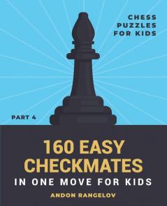 160 Easy Checkmates in One Move for Kids Part 4