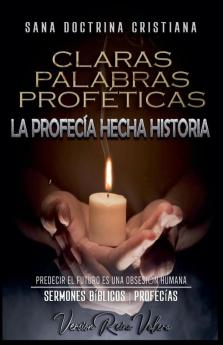 Claras Palabras Proféticas: La Profecía Hecha Historia (Profecías Bíblicas) (Spanish Edition)
