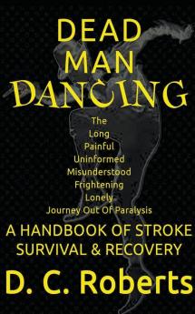 Dead Man Dancing A Handbook Of Stroke Survival & Recovery