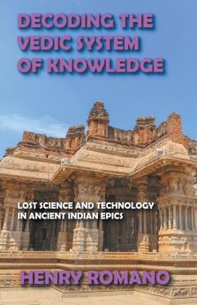 Decoding the Vedic System of Knowledge