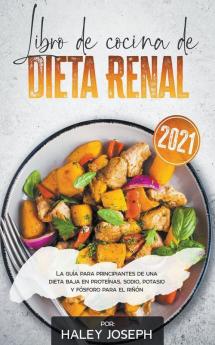 Libro de cocina de dieta renal La gu��a para principiantes de una dieta baja en prote��nas sodio potasio y f��sforo para el ri����n