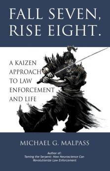 Fall Seven Rise Eight. A Kaizen Approach to Law Enforcement and Life