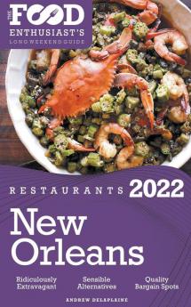 2022 New Orleans Restaurants - The Food Enthusiast’s Long Weekend Guide