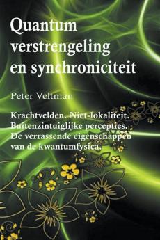 Quantumverstrengeling en synchroniciteit. Krachtvelden. Niet-lokaliteit. Buitenzintuiglijke percepties. De verrassende eigenschappen van de kwantumfysica. (Nederlandse taal)