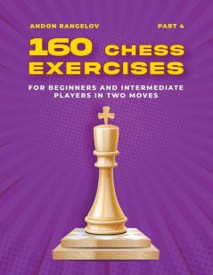 160 Chess Exercises for Beginners and Intermediate Players in Two Moves Part 4