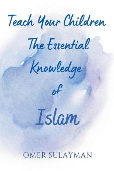 Teach Your Children the Essential Knowledge of Islam