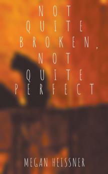Not Quite Broken Not Quite Perfect