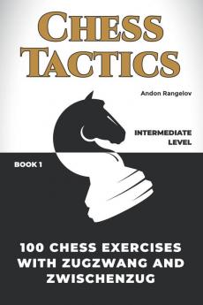 100 Chess Exercises with Zugzwang and Zwischenzug