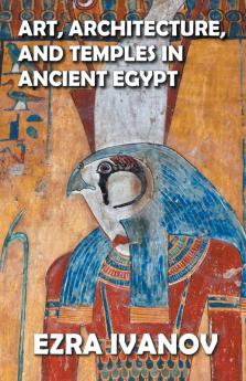 Art Architecture and Temples in Ancient Egypt