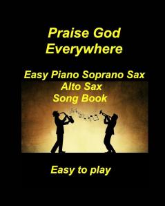 Praise God Everywhere Easy Piano Soprano Sax Alto Sax Song Book Church  Easy to play