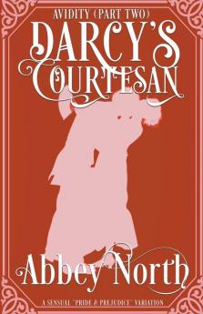 Avidity (Darcy's Courtesan Part Two)