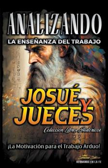 Analizando la Enseñanza del Trabajo en Josué y Jueces: ¡La Motivación para el Trabajo Arduo! (La Enseñanza del Trabajo en la Biblia) (Spanish Edition)