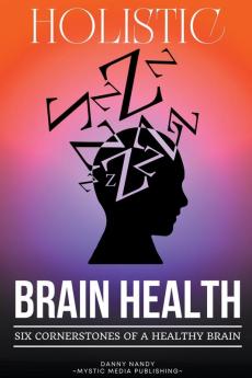 Holistic Brain Health  (6 Cornerstones of a Healthy Brain)