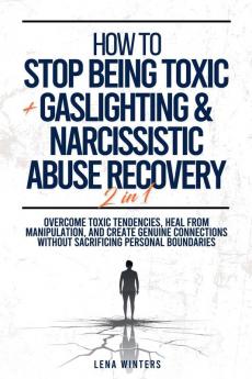 How To Stop Being Toxic + Gaslighting & Narcissistic Abuse Recovery (2 in 1)