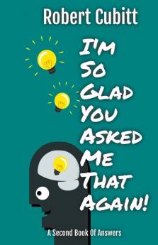 I'm So Glad You Asked Me That Again