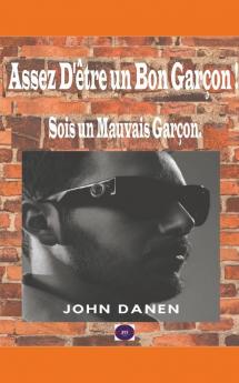 Assez D'��tre un Bon Gar��on ! Sois un Mauvais Gar��on.