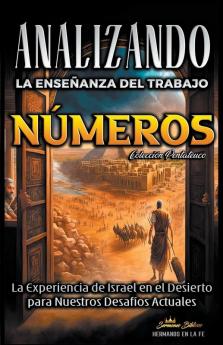 Analizando la Enseñanza del Trabajo en Números: La Experiencia de Israel en el Desierto para Nuestros Desafíos Actuales (La Enseñanza del Trabajo en la Biblia) (Spanish Edition)