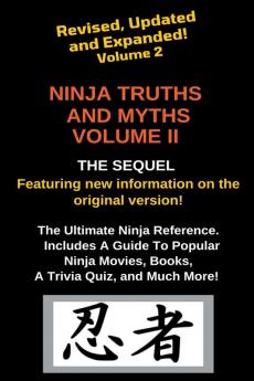 Ninja Truths and Myths Volume II. Newly Revised Updated and Expanded!