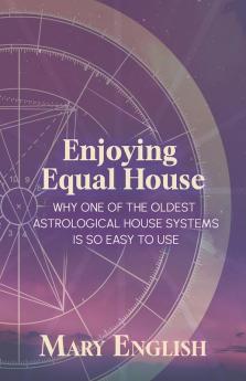 Enjoying Equal House Why One of the Oldest Astrological House Systems is so Easy to Use