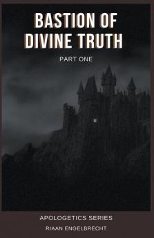 Bastion of Divine Truth Part One