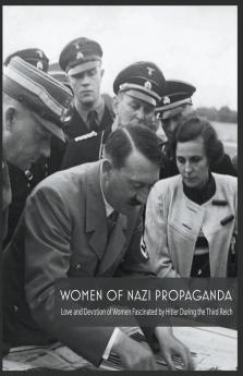 Women Of Nazi Propaganda  Love and Devotion of Women Fascinated by Hitler During the Third Reich