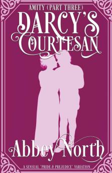 Amity (Darcy's Courtesan Part Three)