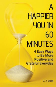 A Happier You In 60 Minutes
