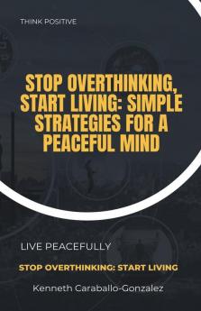 Stop Overthinking Start Living