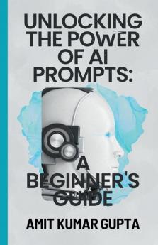 Unlocking the Power  of  AI Prompts