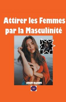 Attirer les Femmes par la Masculinit��