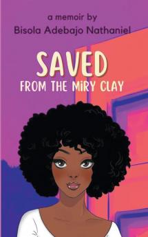 Saved From The Miry Clay