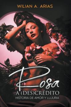 Rosa  a (Des) Cr��dito . historia de amor y lujuria