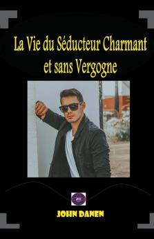 La Vie du S��ducteur Charmant et sans Vergogne