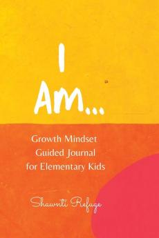 I AM... Growth Mindset Guided Journal for Elementary Kids