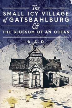 The Small Icy Village of Gatsbahlburg and the Blossom of an Ocean