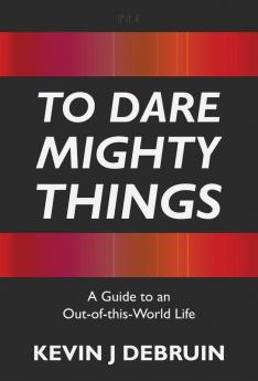 TO DARE MIGHTY THINGS