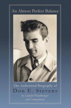 An Almost Perfect Balance The Authorized Biography of Don E. Stevens
