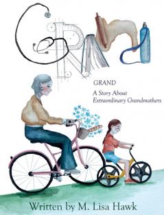Grand A Story About Extraordinary Grandmothers