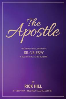 The Apostle the miraculous journey of Dr. G.B. Espy a doctor who defied borders
